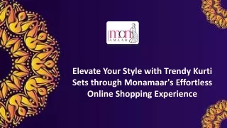 Elevate Your Style with Trendy Kurti Sets through Monamaar Effortless Online Shopping Experience