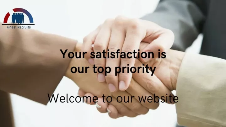 your satisfaction is our top priority welcome