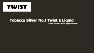 120ml Vape of Tobacco Sliver NO1 Twist E-Liquid is Sweet Bliss