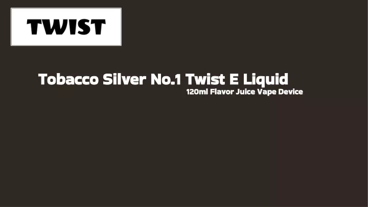 tobacco silver no 1 twist e liquid tobacco silver