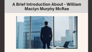 A Brief Introduction About - William Maclyn Murphy McRae