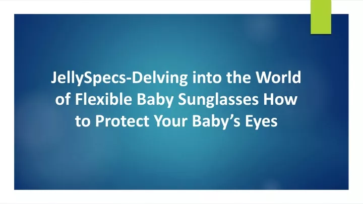 jellyspecs delving into the world of flexible baby sunglasses how to protect your baby s eyes