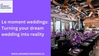 Le moment weddings Turning your dream wedding into Reality