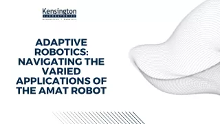 Adaptive Robotics Navigating the Varied Applications of the AMAT Robot