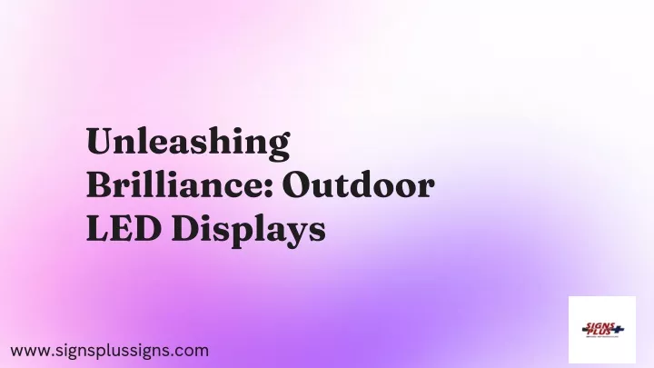 unleashing brilliance outdoor led displays