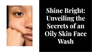 Oily Skin Face Wash: The Ultimate Solution for Matte and Smooth Skin