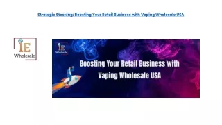 strategic stocking boosting your retail business with vaping wholesale usa