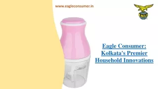 Premier Manufacturer and Supplier of Household Excellence  - Eagle Consumer