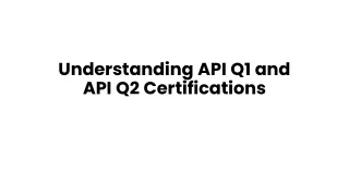 Understanding API Q1 and API Q2 Certifications
