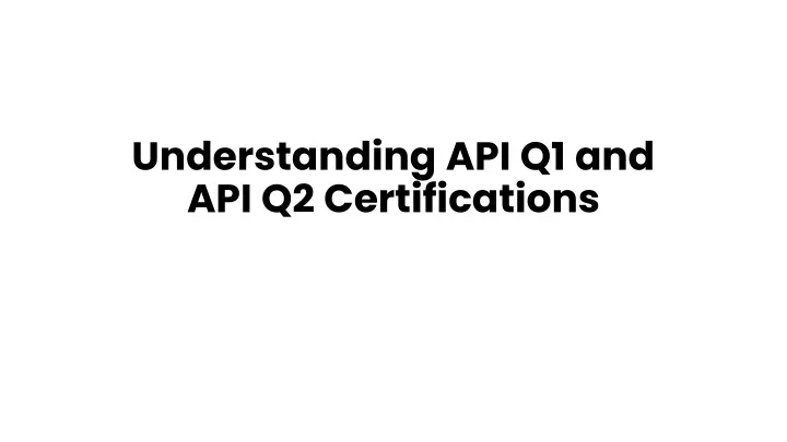understanding api q1 and api q2 certifications