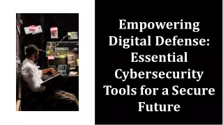 Empowering Digital Defense: Essential Cybersecurity Tools for a Secure  Future