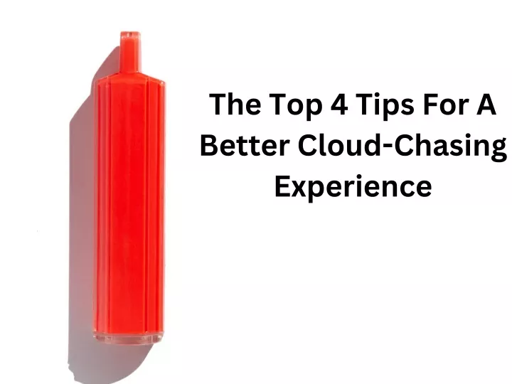 the top 4 tips for a better cloud chasing