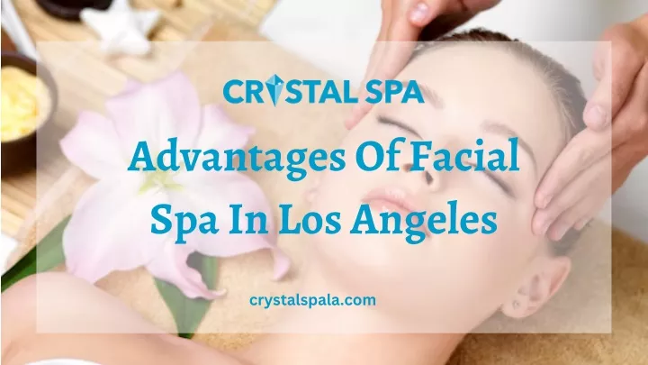 advantages of facial spa in los angeles