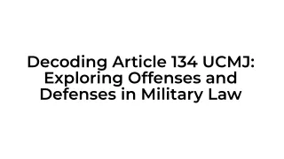 Deciphering Article 134 UCMJ: A Comprehensive Guide to Military Offenses