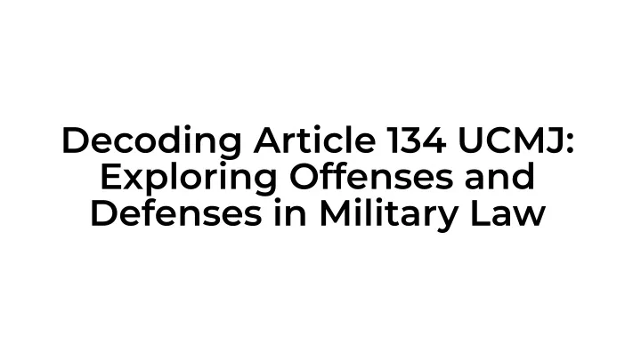 decoding article 134 ucmj exploring offenses
