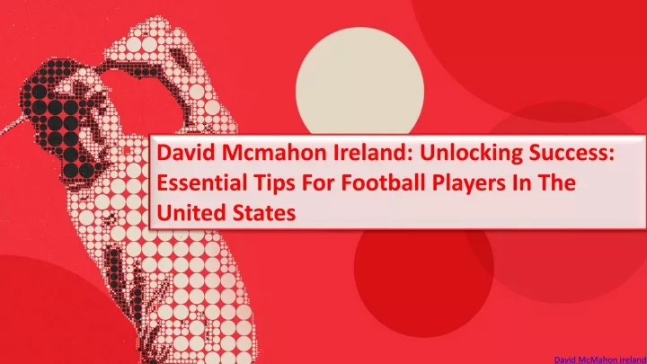 david mcmahon ireland unlocking success essential tips for football players in the united states