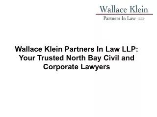 Wallace Klein Partners In Law LLP Your Trusted North Bay Civil and Corporate Lawyers