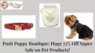 Posh Puppy Boutique Huge 75% Off Super Sale on Pet Products!