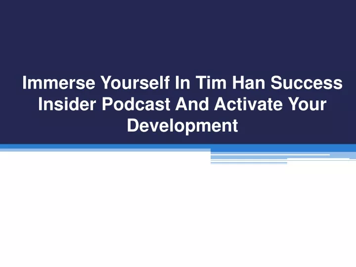 immerse yourself in tim han success insider podcast and activate your development