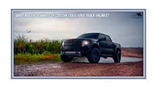 WHAT ARE THE REWARDS OF CUSTOM CRATE FORD TRUCK ENGINES?