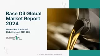 Base Oil Market Size, Outlook, Share, Trends And Forecast 2024-2033