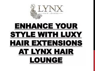 Enhance Your Style with Luxy Hair Extensions at Lynx Hair Lounge