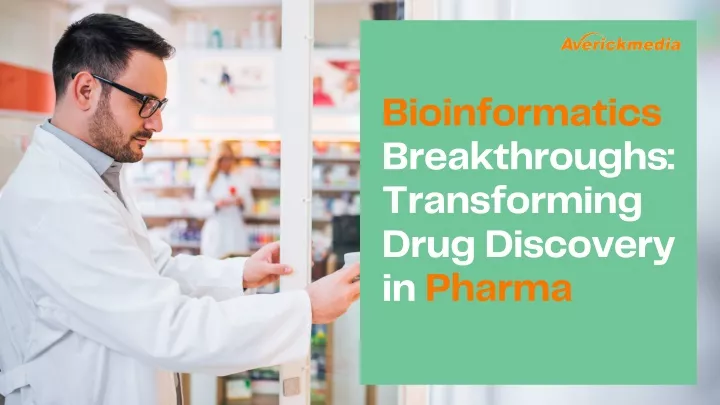 bioinformatics breakthroughs transforming drug