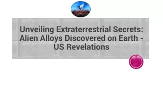 Unveiling Extraterrestrial Secrets- Alien Alloys Discovered on Earth US Revelations