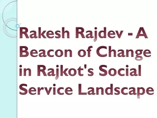 Rakesh Rajdev - A Beacon of Change in Rajkot's Social Service Landscape