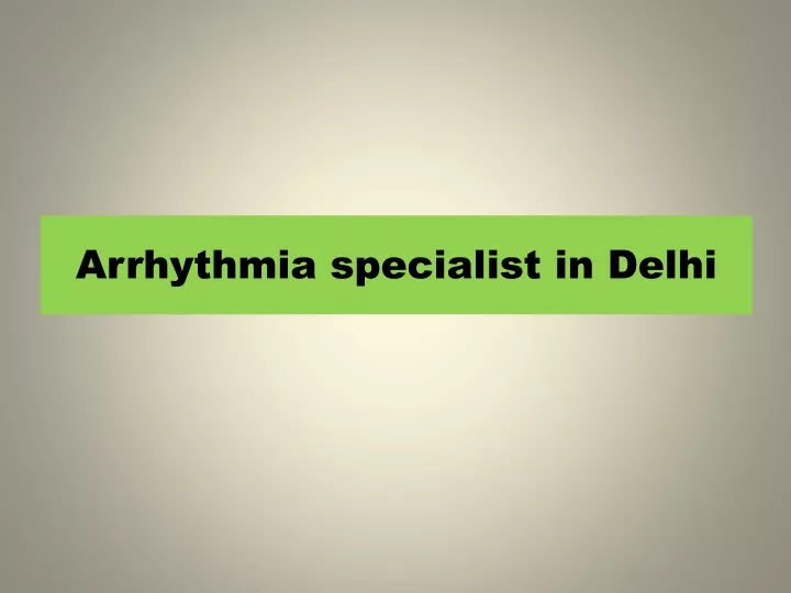 arrhythmia specialist in delhi