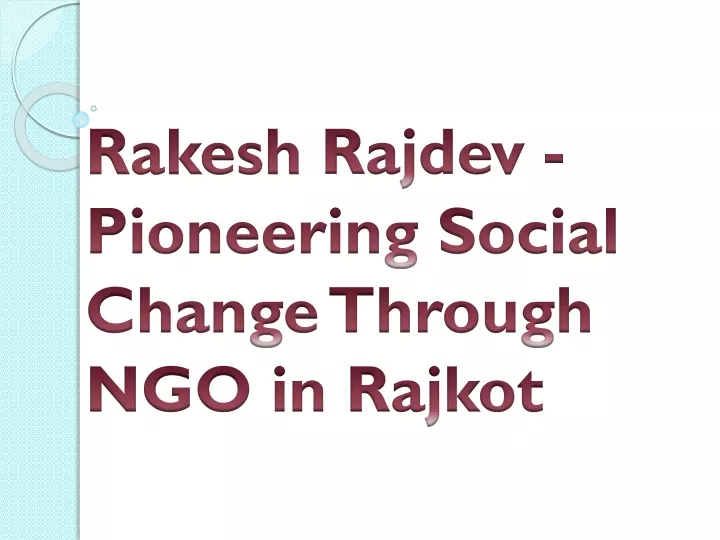 rakesh rajdev pioneering social change through ngo in rajkot