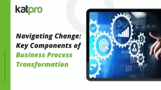 Navigating Change: Key Components of Business Process Transformation
