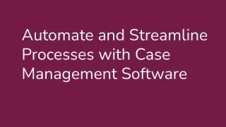 Automate and Streamline Processes with Case Management Software