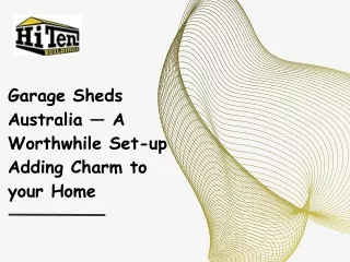 Garage Sheds Australia — A Worthwhile Set-up Adding Charm to your Home