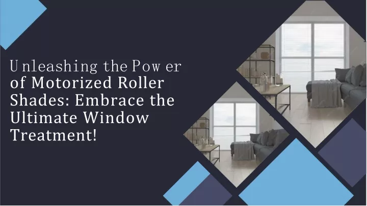 u n l eashi n g the p o w er of motorized roller shades embrace the ultimate window treatment