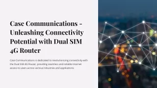 Case Communications - Unleashing Connectivity Potential with Dual SIM 4G Router