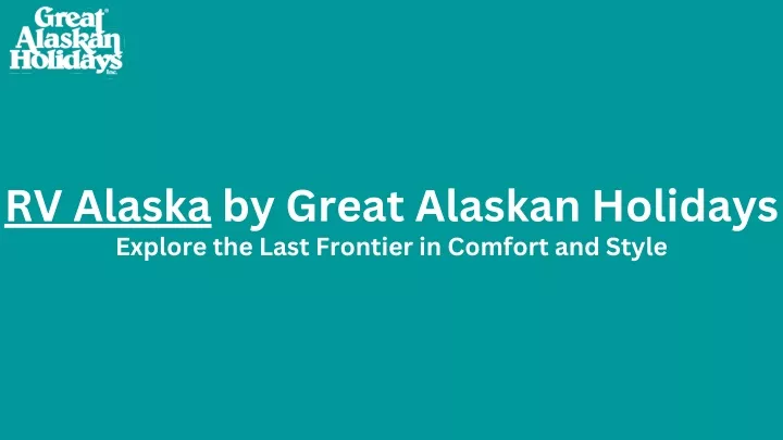 rv alaska by great alaskan holidays explore