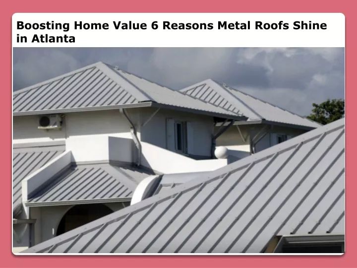 boosting home value 6 reasons metal roofs shine