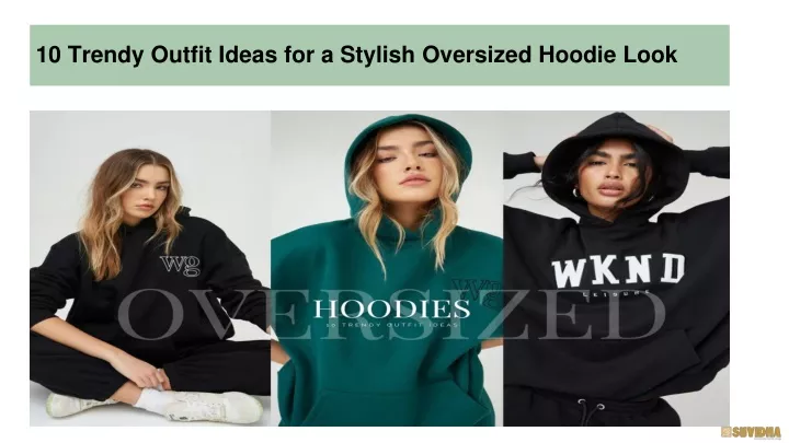 10 trendy outfit ideas for a stylish oversized hoodie look