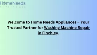 Welcome to Home Needs Appliances – Your Trusted Partner for Washing Machine Repair in Finchley.