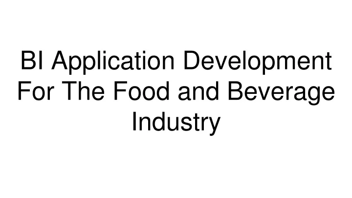 bi application development for the food and beverage industry