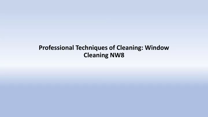 professional techniques of cleaning window cleaning nw8