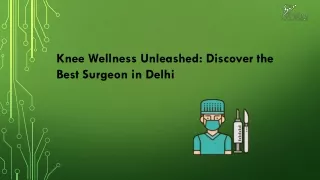 Knee Wellness Unleashed Discover the Best Surgeon in Delhi