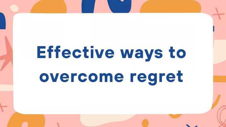 effective ways to overcome regret