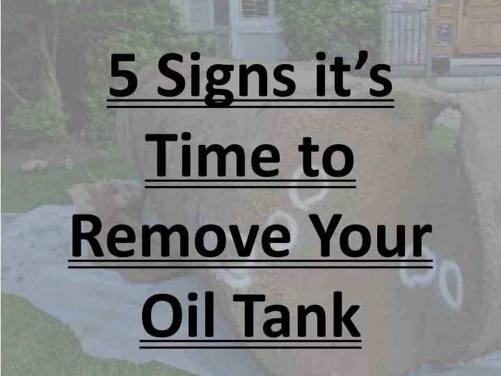 5 signs it s time to remove your oil tank