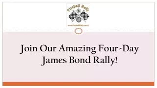 Join Our Amazing Four-Day James Bond Rally!
