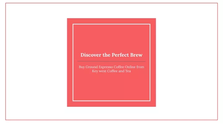 discover the perfect brew