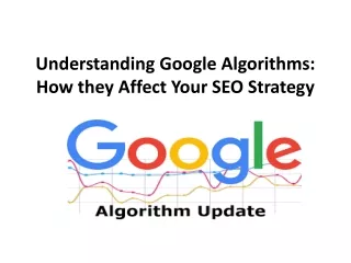 Understanding Google Algorithms: How they Affect Your SEO Strategy