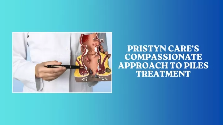 pristyn care s compassionate approach to piles