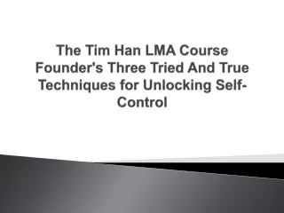 the tim han lma course founder s three tried and true techniques for unlocking self control